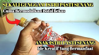 Cuma Modal Botol Bekas!!! ISTRI dan ANAK Kalian Pasti Senang!! Ide Kreatif Yang Sangat Bermanfaat