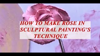 How to make a rose in sculptural painting's technique