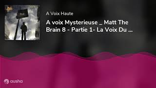 A voix Mysterieuse _ Matt The Brain 8 - Partie 1- La Voix Du Crime - Jerome Fouquet - Yannick Deb...