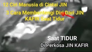 Di Perkosa JIN || 12 Ciri Di Cintai JIN Kafir dan 3 Cara membentengi Diri dari JIN Kafir Saat Tidur.