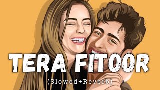 Tera Fitoor [Slowed + Reverb] - Arijit Singh | Lofi Song | Genius | Text Audio