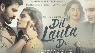 Dil Lauta Do (Lyrical Song) Jubin Nautiyal,Payal Dev/Sunny K,Saiyami K/Kunaal V/Navjit B/B K/N S P