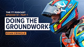 Ryan Cringle: Doing the Groundwork | The TT Podcast - E51.1