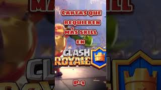 Cartas con más Skill en CLASH ROYALE - P1