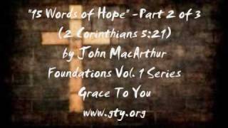 The Gospel of Eternal Hope: "15 Words of Hope" from 2 Cor. 5:21 - (Part 2 of 3) - John MacArthur