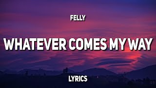 Felly - Whatever Comes My Way (Lyrics)