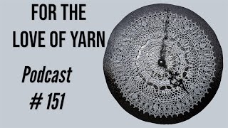 For the Love of Yarn Podcast episode # 151 🧶// #crochet #yarntube #spinning #knitting