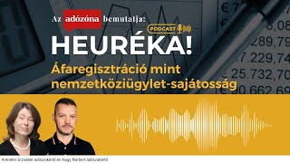 Heuréka! Az Adózóna podcastsorozata – 12. rész: áfaregisztráció mint nemzetköziügylet-sajátosság