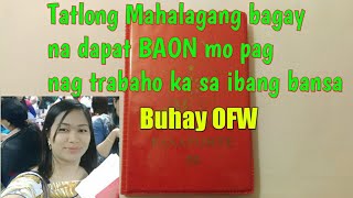 Tatlong MAHALAGANG bagay na dapat mong "BAON" pag nagtrabaho ka sa ibang bansa.