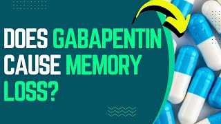 Does Gabapentin Cause Memory Loss?