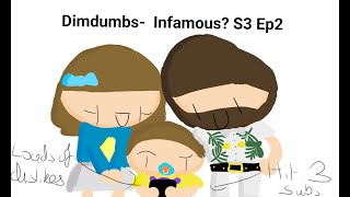 Dimdumbs- Infamous? S3 Ep2