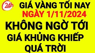 giá vàng tối nay 1/11/2024 | giá vàng 9999 hôm nay, giá bao nhiêu 1 chỉ | 1 chỉ vàng giá bao nhiêu