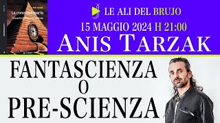 FANTASCIENZA O PRE-SCIENZA. Con Anis Tarzak