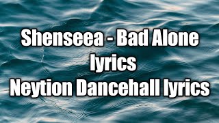 Shenseea - Bad Alone (lyrics)  [Neytion Dancehall lyrics]