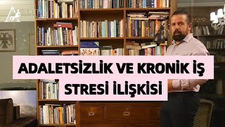 ADALETSİZLİK VE KRONİK İŞ STRESİ İLİŞKİSİ