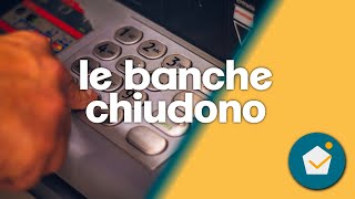 le banche che chiudono, dobbiamo preoccuparci? cosa sta succedendo!