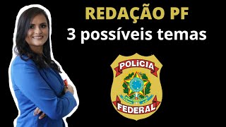 REDAÇÃO PF ( POLÍCIA FEDERAL ) 2021 - 3 POSSÍVEIS TEMAS