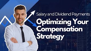 Salary and Dividend Payments: Optimizing Your Compensation Strategy