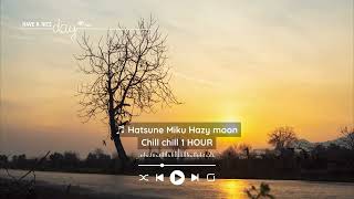 HAZY MOON 1 HOUR - Bản nhạc lofi chill - Beautiful Japanese Song