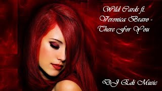 Wild Cards ft. Veronica Bravo - There For You (Lyrics) ♫DJ Edi♫