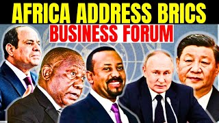 AFRICA ETHIOPIA EGYPT SOUTH AFRICA ON BRICS BUSINESS FORUM IN RUSSIA CHINA INDIA BRAZIL AFCFTA BRI