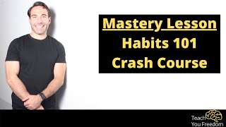 Habits 101 Crash Course - Teach You Freedom