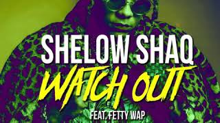 Shelow Shaq - Watch Out ft. Fetty Wap [Official Audio]