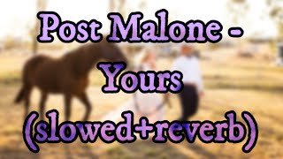 Post Malone - Yours (slowed+reverb)