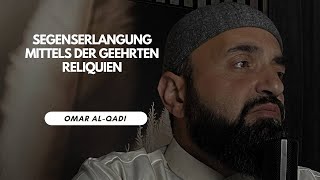 🔴 Segenserlangung mittels der geehrten Reliquien | Omar Al-Qadi