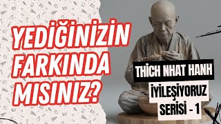 NE YEDİĞİNİZİN FARKINDA MISINIZ? Thich Nhat Hanh ve Farkındalıkla İyileşiyoruz