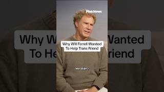 Why Will Ferrell Wanted To Help His Trans Friend