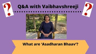 Q&A: What are 'Asadharan Bhaav'?