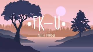 Kailee Morgue - Fk-U (Lyrics)