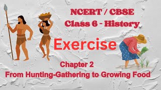 NCERT History Class 6 Chapter 2 Exercise| From Hunting-Gathering to Growing Foods