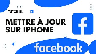 Comment mettre a jour Facebook sur iPhone