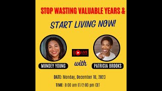 Stop Wasting Valuable Years & Start Living Now!