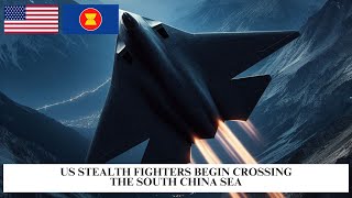 US Stealth Fighters Begin Crossing The South China Sea