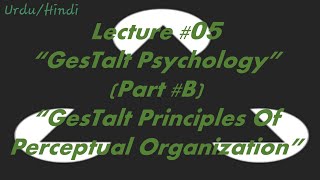 "GeStalt Psychology" (Part # B) "GeStalt Principles Of Perceptual Organizatiön."