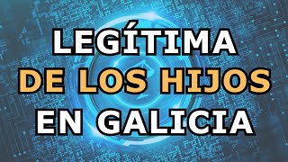 La legítima de los hijos en Galicia | Abogados Herencias y Sucesiones