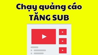 Cách chạy quảng cáo youtube tăng sub, tăng view (mới nhất 2023)