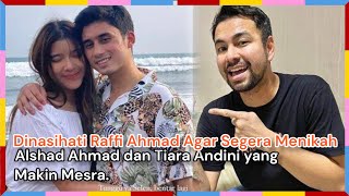 Dinasihati Raffi Ahmad Agar Segera Menikah, Alshad Ahmad dan Tiara Andini yang Makin Mesra.