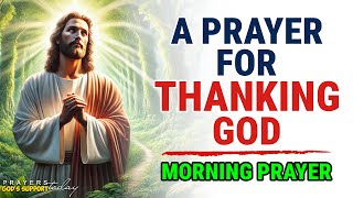 Start Each Day Thanking God for All He Has Done | Blessed Morning Prayer