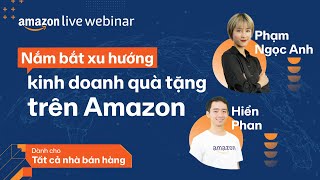 Nắm Bắt Xu Hướng Kinh Doanh Quà Tặng Trên Amazon | Amazon Live Webinar