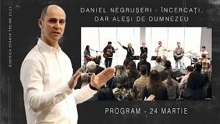 Daniel Negrușeri | Încercați, dar aleşi de Dumnezeu | PROGRAM | 24 martie 2024 | Sfânta Treime Cluj