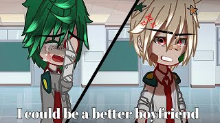 I could be a better boyfriend than him//bkdk-krdk//bnha