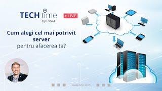 „Cum alegi cel mai potrivit server pentru afacerea ta?” | TECHtime  by One-IT