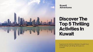 Discover The Top 5 Thrilling Activities In Kuwait