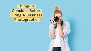 Quick Guide To Hiring A Professional Business Photographer