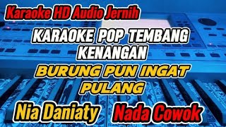 KARAOKE - BURUNG PUN INGAT PULANG NIA DANIATY VERSI POP TEMBANG KENANGAN (NADA COWOK)