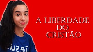 A LIBERDADE DO CRISTÃO  •Izabelly Ferreira